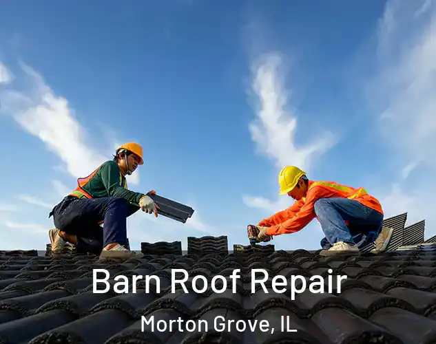  Barn Roof Repair Morton Grove, IL