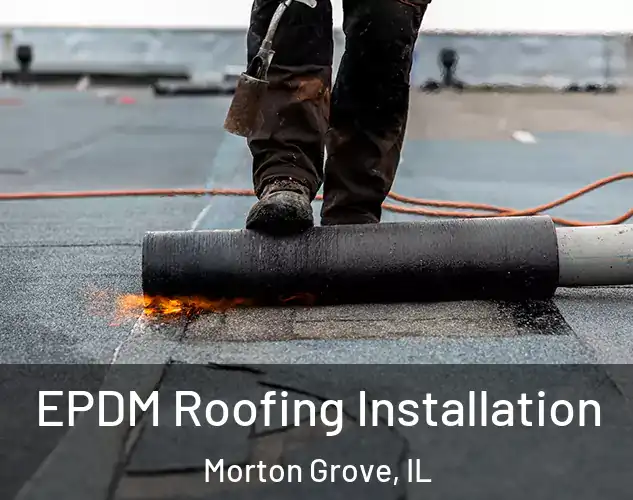  EPDM Roofing Installation Morton Grove, IL