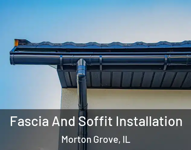  Fascia And Soffit Installation Morton Grove, IL