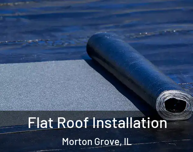  Flat Roof Installation Morton Grove, IL