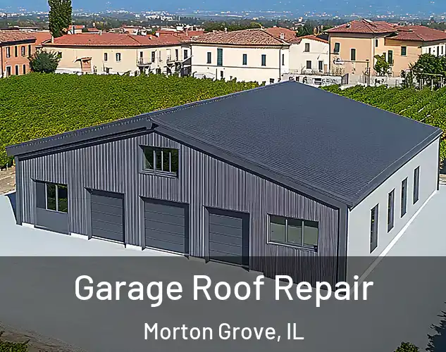  Garage Roof Repair Morton Grove, IL