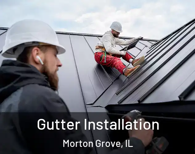  Gutter Installation Morton Grove, IL