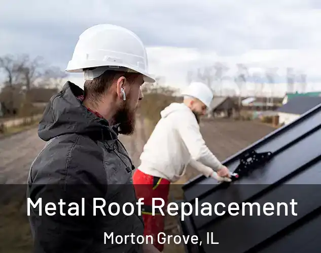  Metal Roof Replacement Morton Grove, IL
