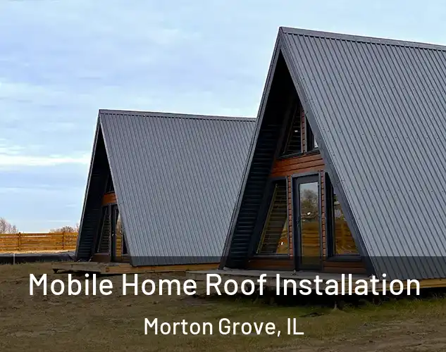  Mobile Home Roof Installation Morton Grove, IL