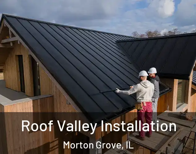  Roof Valley Installation Morton Grove, IL