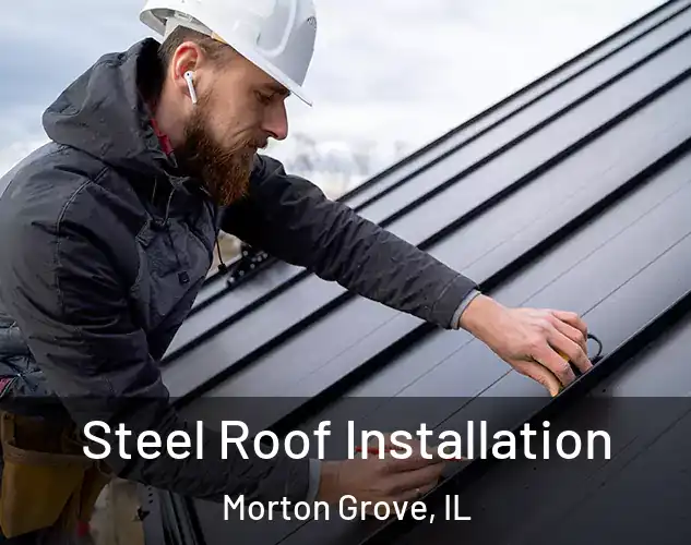  Steel Roof Installation Morton Grove, IL